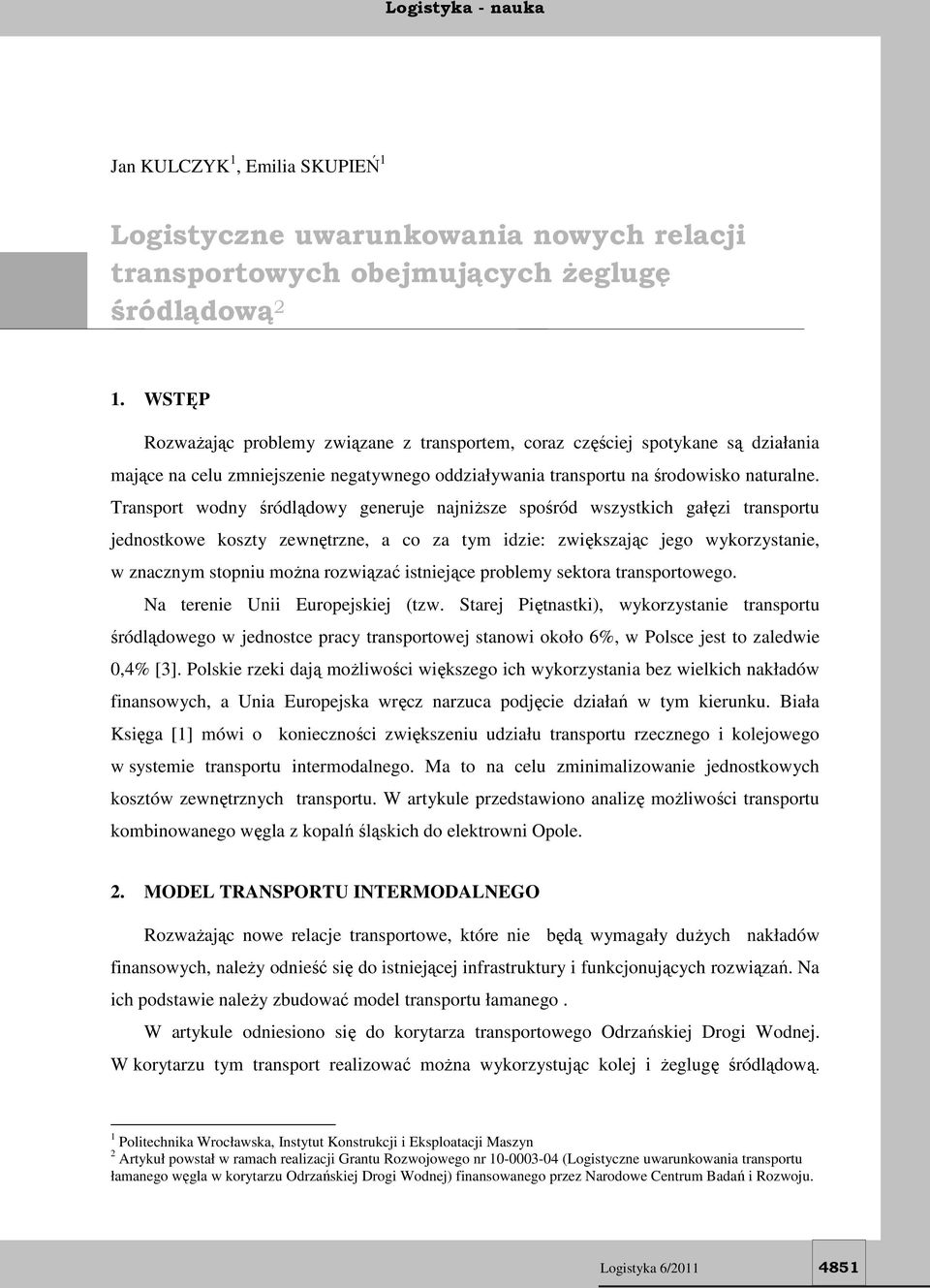 Transport wodny śródlądowy generuje najniższe spośród wszystkich gałęzi transportu jednostkowe koszty zewnętrzne, a co za tym idzie: zwiększając jego wykorzystanie, w znacznym stopniu można rozwiązać