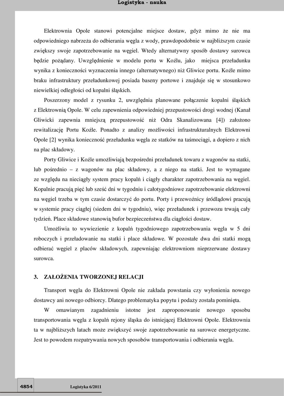 Uwzględnienie w modelu portu w Koźlu, jako miejsca przeładunku wynika z konieczności wyznaczenia innego (alternatywnego) niż Gliwice portu.