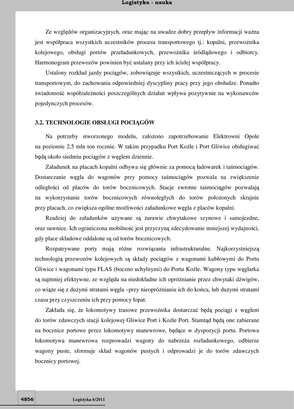 Ustalony rozkład jazdy pociągów, zobowiązuje wszystkich, uczestniczących w procesie transportowym, do zachowania odpowiedniej dyscypliny pracy przy jego obsłudze.