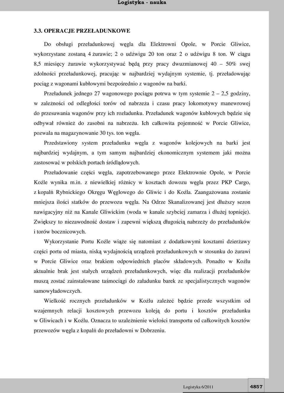 przeładowując pociąg z wagonami kubłowymi bezpośrednio z wagonów na barki.