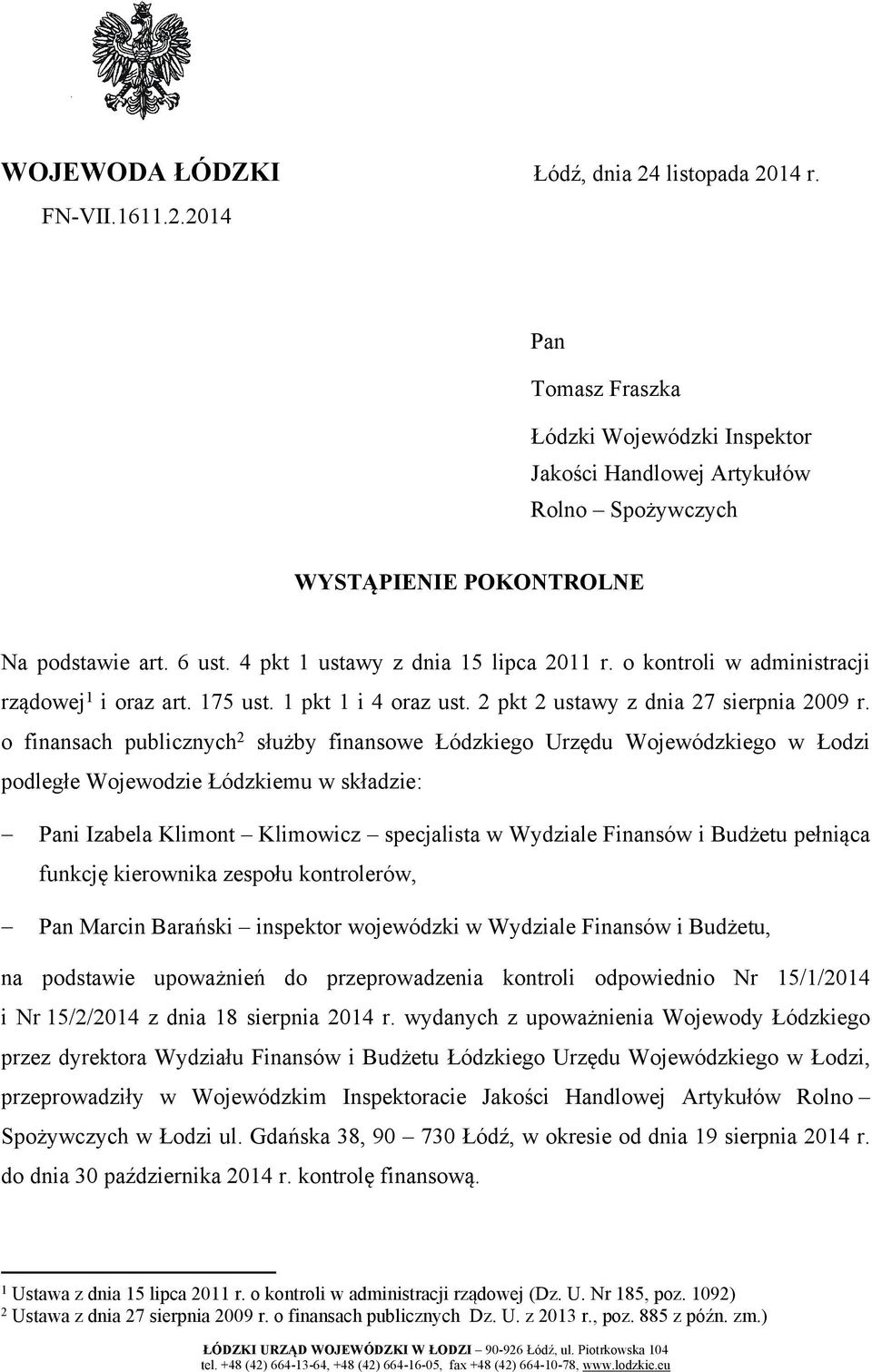 o finansach publicznych 2 służby finansowe Łódzkiego Urzędu Wojewódzkiego w Łodzi podległe Wojewodzie Łódzkiemu w składzie: Pani Izabela Klimont Klimowicz specjalista w Wydziale Finansów i Budżetu