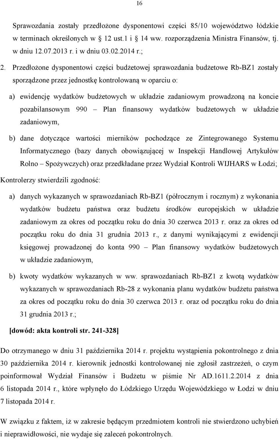 Przedłożone dysponentowi części budżetowej sprawozdania budżetowe Rb-BZ1 zostały sporządzone przez jednostkę kontrolowaną w oparciu o: a) ewidencję wydatków budżetowych w układzie zadaniowym