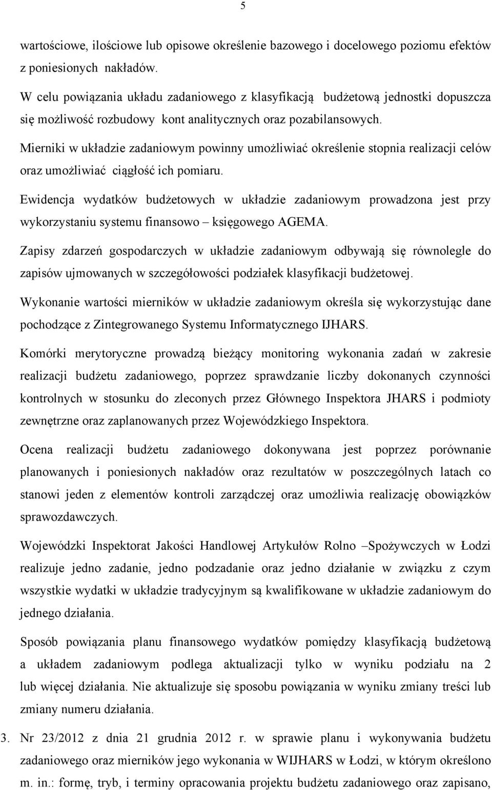 Mierniki w układzie zadaniowym powinny umożliwiać określenie stopnia realizacji celów oraz umożliwiać ciągłość ich pomiaru.