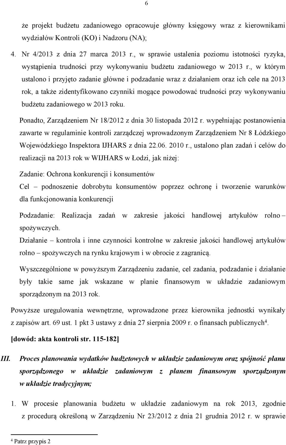 , w którym ustalono i przyjęto zadanie główne i podzadanie wraz z działaniem oraz ich cele na 2013 rok, a także zidentyfikowano czynniki mogące powodować trudności przy wykonywaniu budżetu