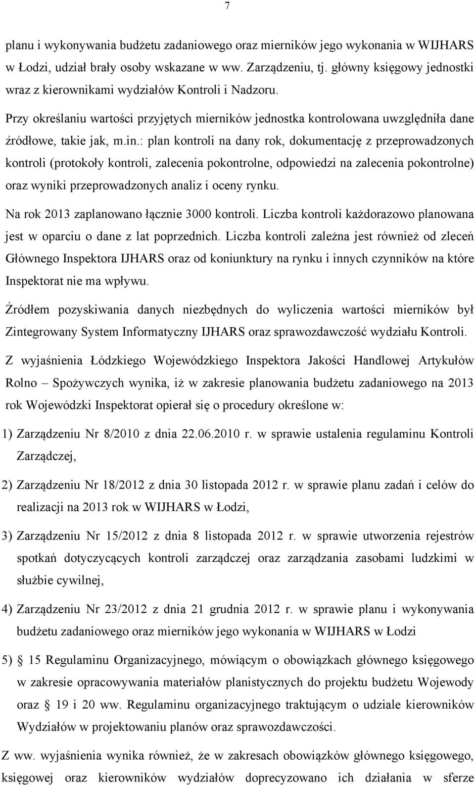 : plan kontroli na dany rok, dokumentację z przeprowadzonych kontroli (protokoły kontroli, zalecenia pokontrolne, odpowiedzi na zalecenia pokontrolne) oraz wyniki przeprowadzonych analiz i oceny