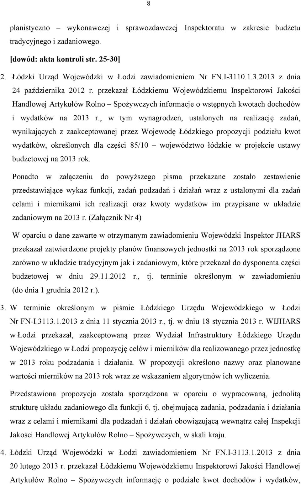przekazał Łódzkiemu Wojewódzkiemu Inspektorowi Jakości Handlowej Artykułów Rolno Spożywczych informacje o wstępnych kwotach dochodów i wydatków na 2013 r.