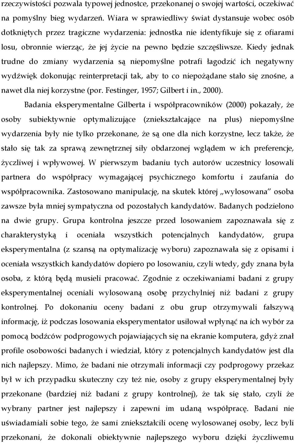 Kiedy jednak trudne do zmiany wydarzenia są niepomyślne potrafi łagodzić ich negatywny wydźwięk dokonując reinterpretacji tak, aby to co niepoŝądane stało się znośne, a nawet dla niej korzystne (por.