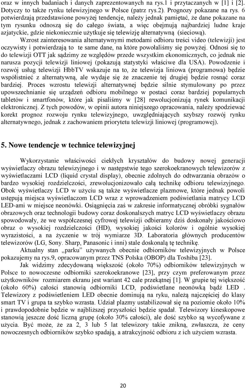 niekoniecznie użytkuje się telewizję alternatywną (sieciową).