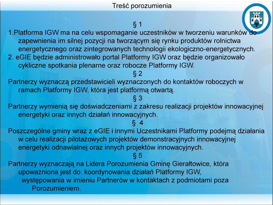 ekologiczno-energetycznych. 2. egie będzie administrowało portal Platformy IGW oraz będzie organizowało cykliczne spotkania plenarne oraz robocze Platformy IGW.