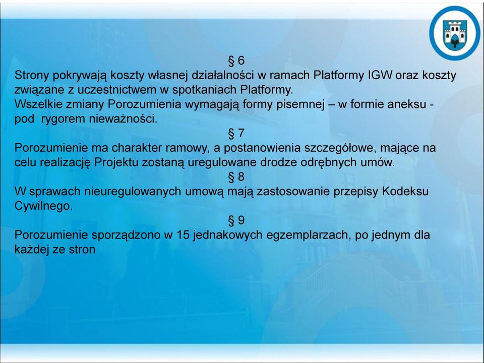 7 Porozumienie ma charakter ramowy, a postanowienia szczegółowe, mające na celu realizację Projektu zostaną uregulowane drodze