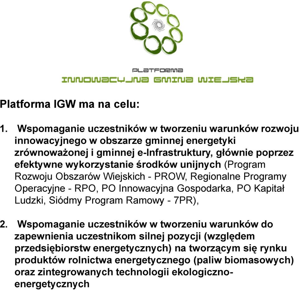 efektywne wykorzystanie środków unijnych (Program Rozwoju Obszarów Wiejskich - PROW, Regionalne Programy Operacyjne - RPO, PO Innowacyjna Gospodarka, PO Kapitał