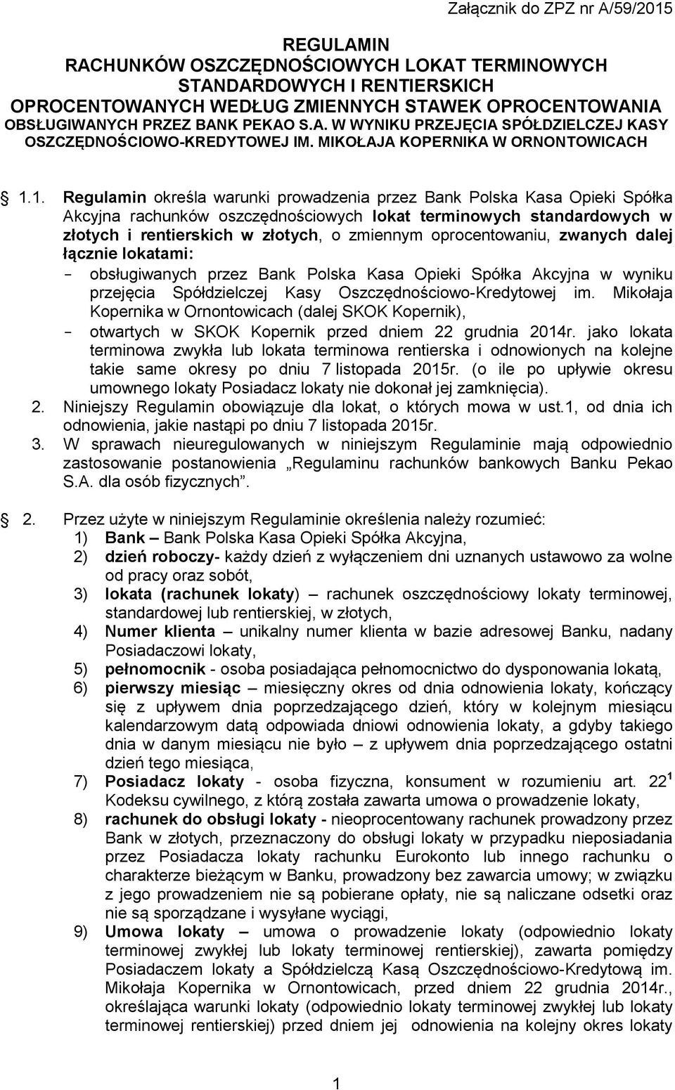 1. Regulamin określa warunki prowadzenia przez Bank Polska Kasa Opieki Spółka Akcyjna rachunków oszczędnościowych lokat terminowych standardowych w złotych i rentierskich w złotych, o zmiennym