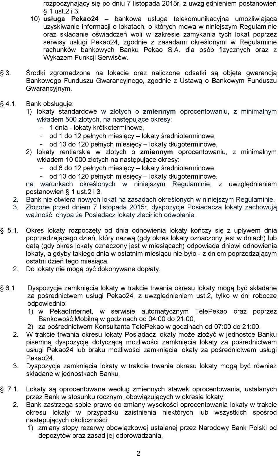 lokat poprzez serwisy usługi Pekao24, zgodnie z zasadami określonymi w Regulaminie rachunków bankowych Banku Pekao S.A. dla osób fizycznych oraz z Wykazem Funkcji Serwisów. 3.