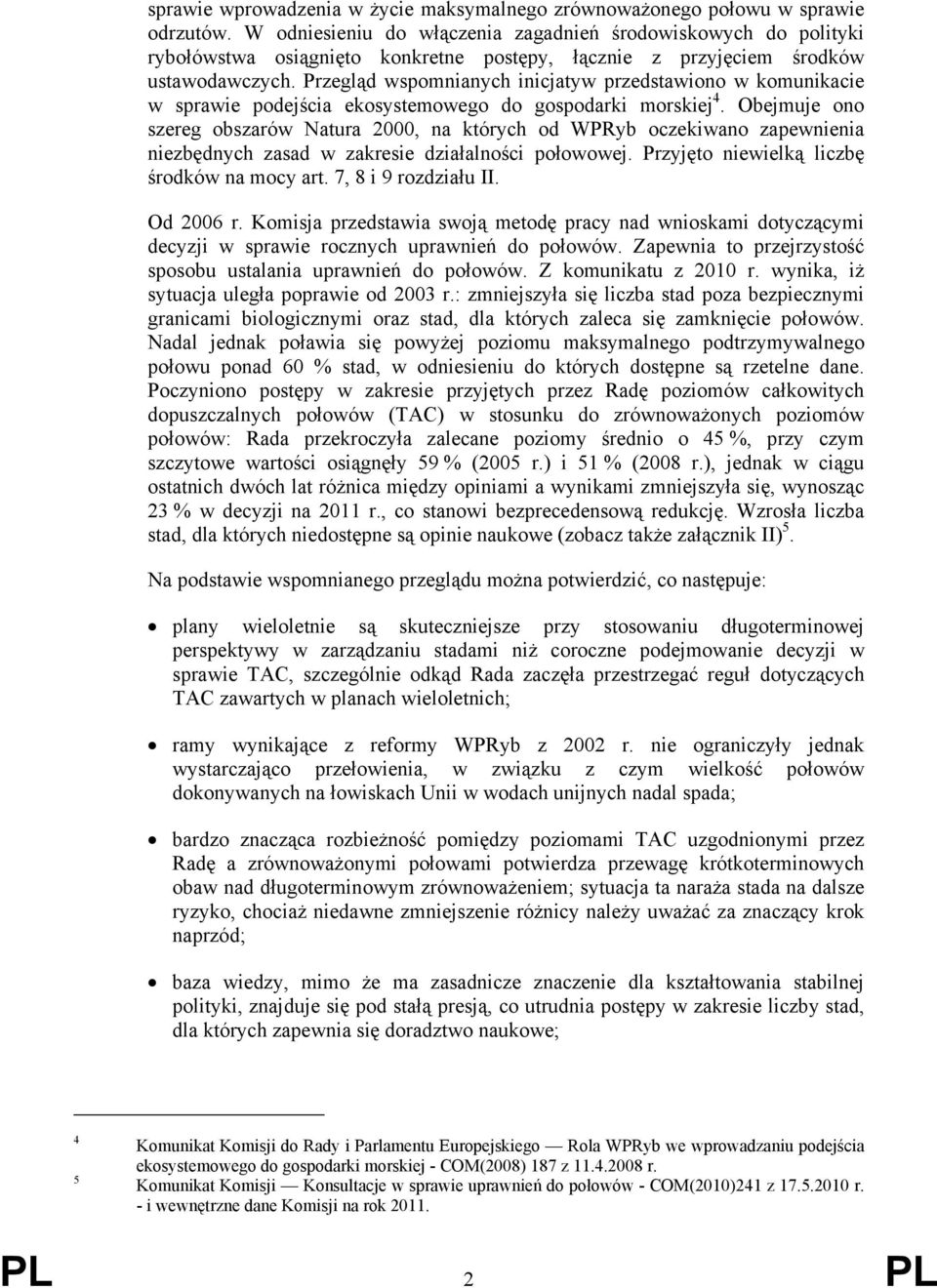 Przegląd wspomnianych inicjatyw przedstawiono w komunikacie w sprawie podejścia ekosystemowego do gospodarki morskiej 4.