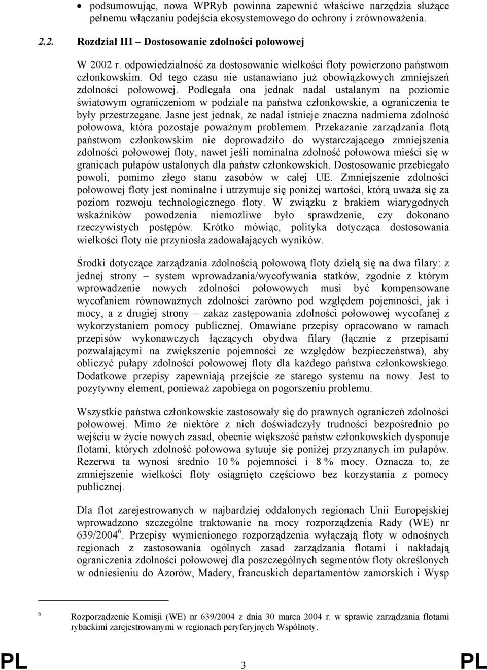 Podlegała ona jednak nadal ustalanym na poziomie światowym ograniczeniom w podziale na państwa członkowskie, a ograniczenia te były przestrzegane.