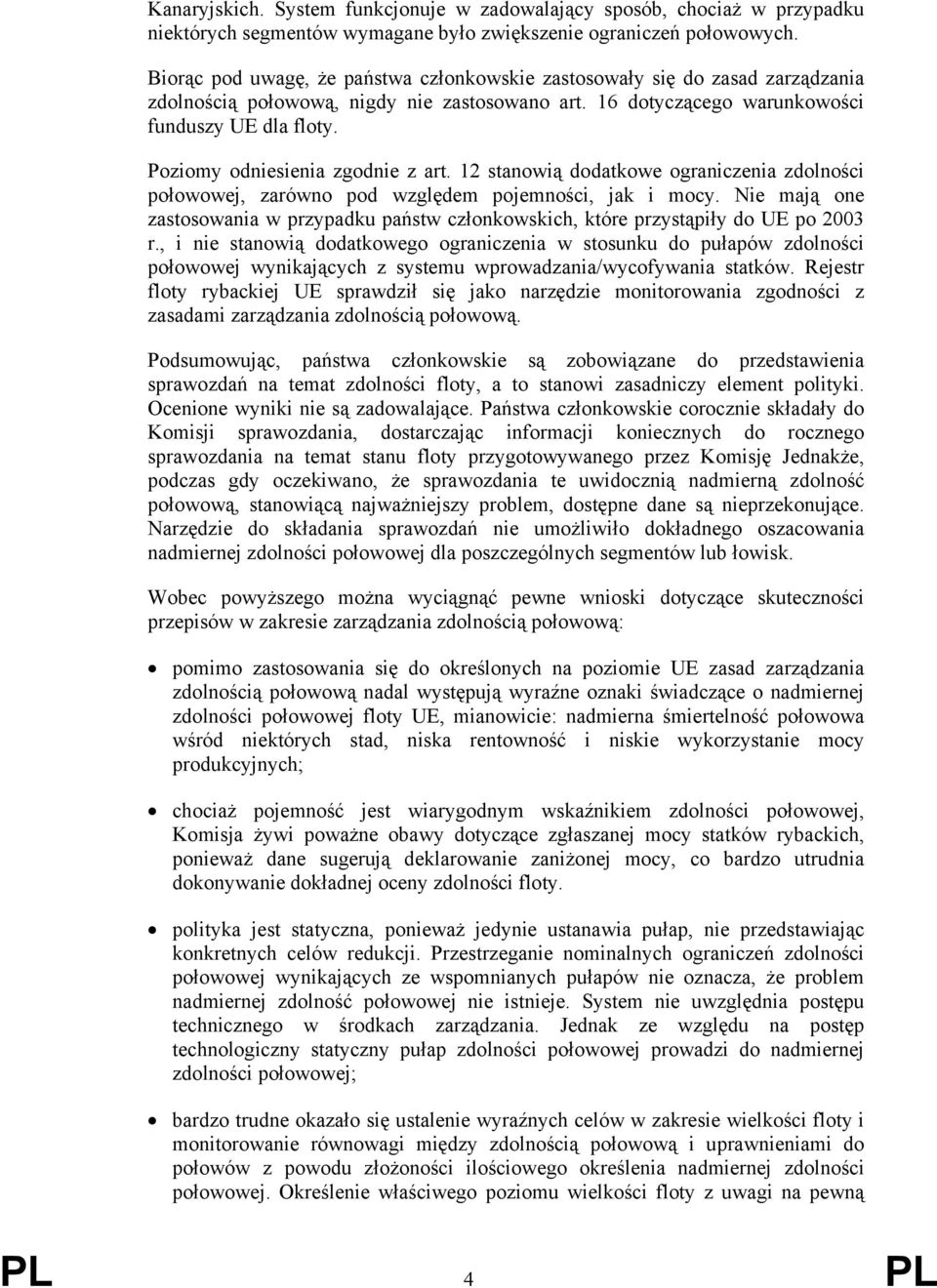 Poziomy odniesienia zgodnie z art. 12 stanowią dodatkowe ograniczenia zdolności połowowej, zarówno pod względem pojemności, jak i mocy.