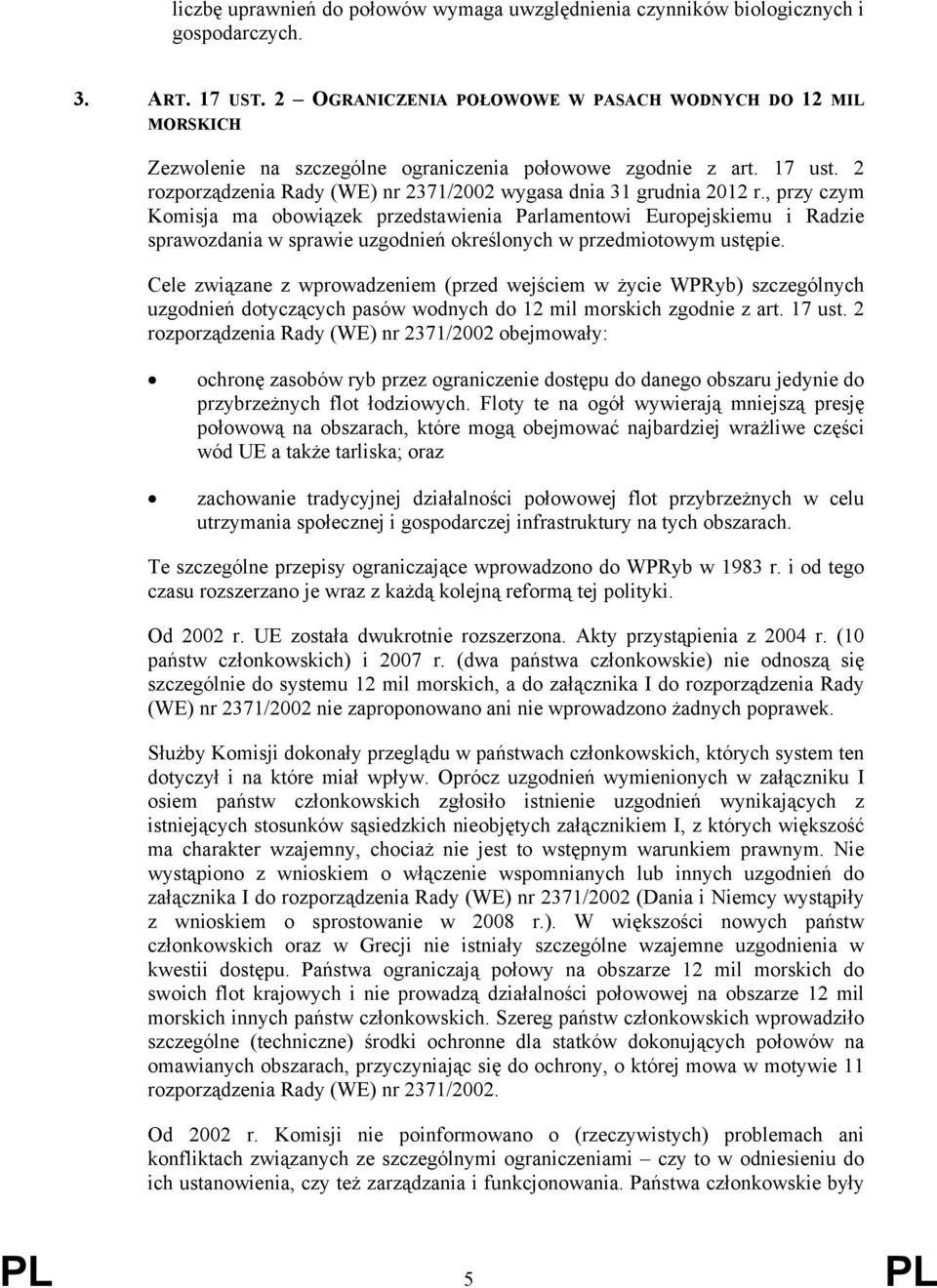 , przy czym Komisja ma obowiązek przedstawienia Parlamentowi Europejskiemu i Radzie sprawozdania w sprawie uzgodnień określonych w przedmiotowym ustępie.