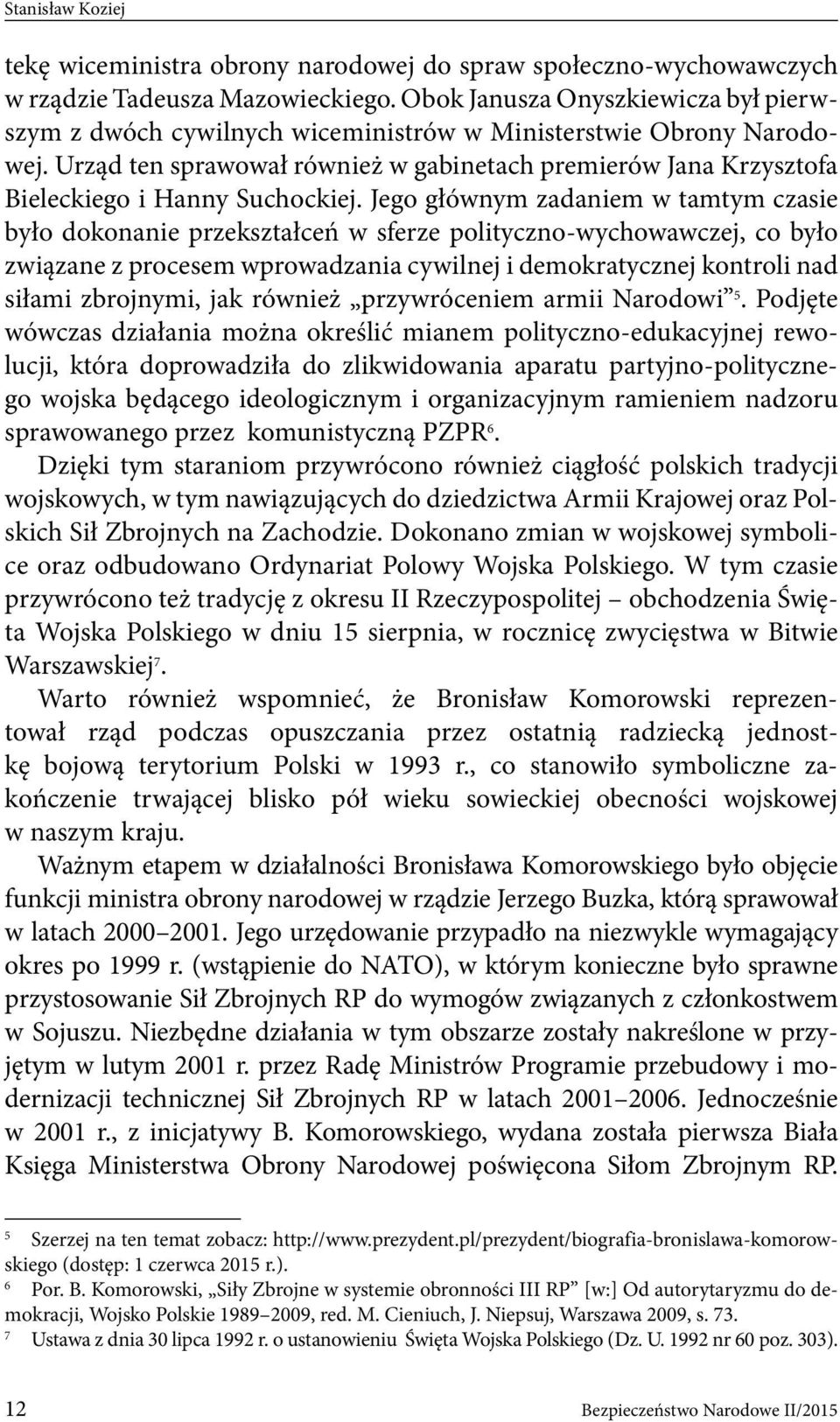 Urząd ten sprawował również w gabinetach premierów Jana Krzysztofa Bieleckiego i Hanny Suchockiej.