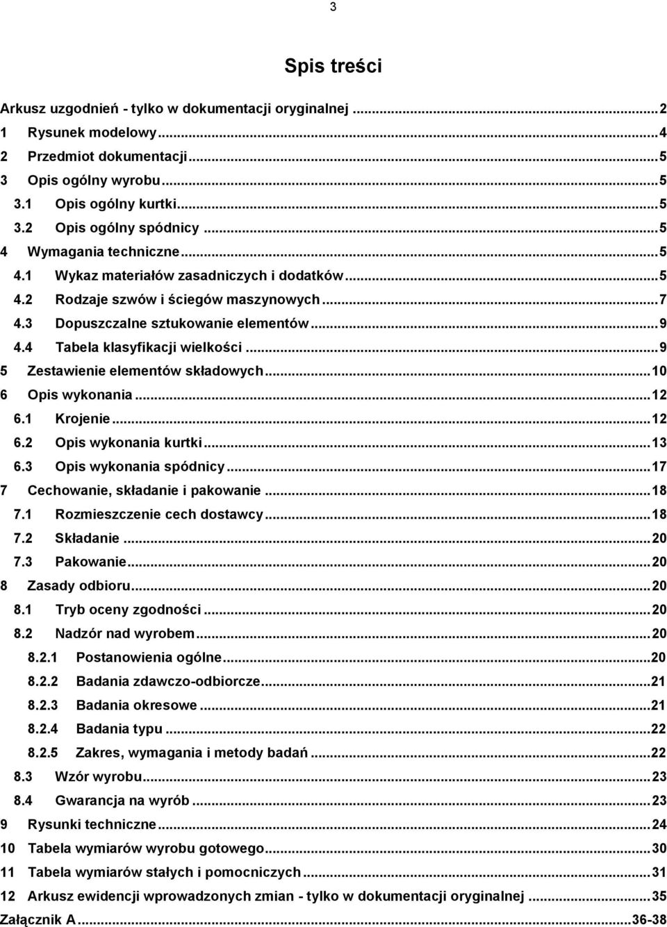 4 Tabela klasyfikacji wielkości... 9 5 Zestawienie elementów składowych... 10 6 Opis wykonania... 12 6.1 Krojenie... 12 6.2 Opis wykonania kurtki... 13 6.3 Opis wykonania spódnicy.