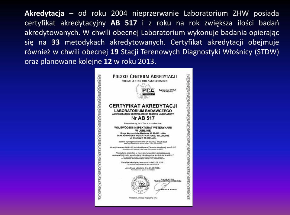 W chwili obecnej Laboratorium wykonuje badania opierając się na 33 metodykach akredytowanych.