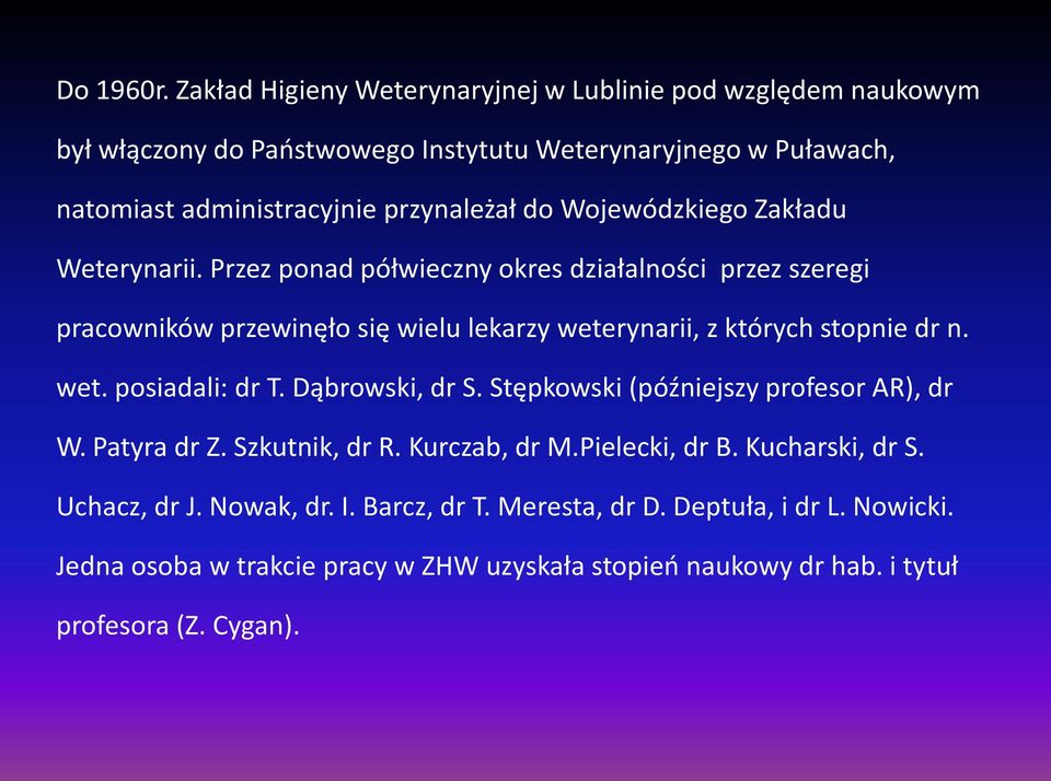 Wojewódzkiego Zakładu Weterynarii. Przez ponad półwieczny okres działalności przez szeregi pracowników przewinęło się wielu lekarzy weterynarii, z których stopnie dr n.