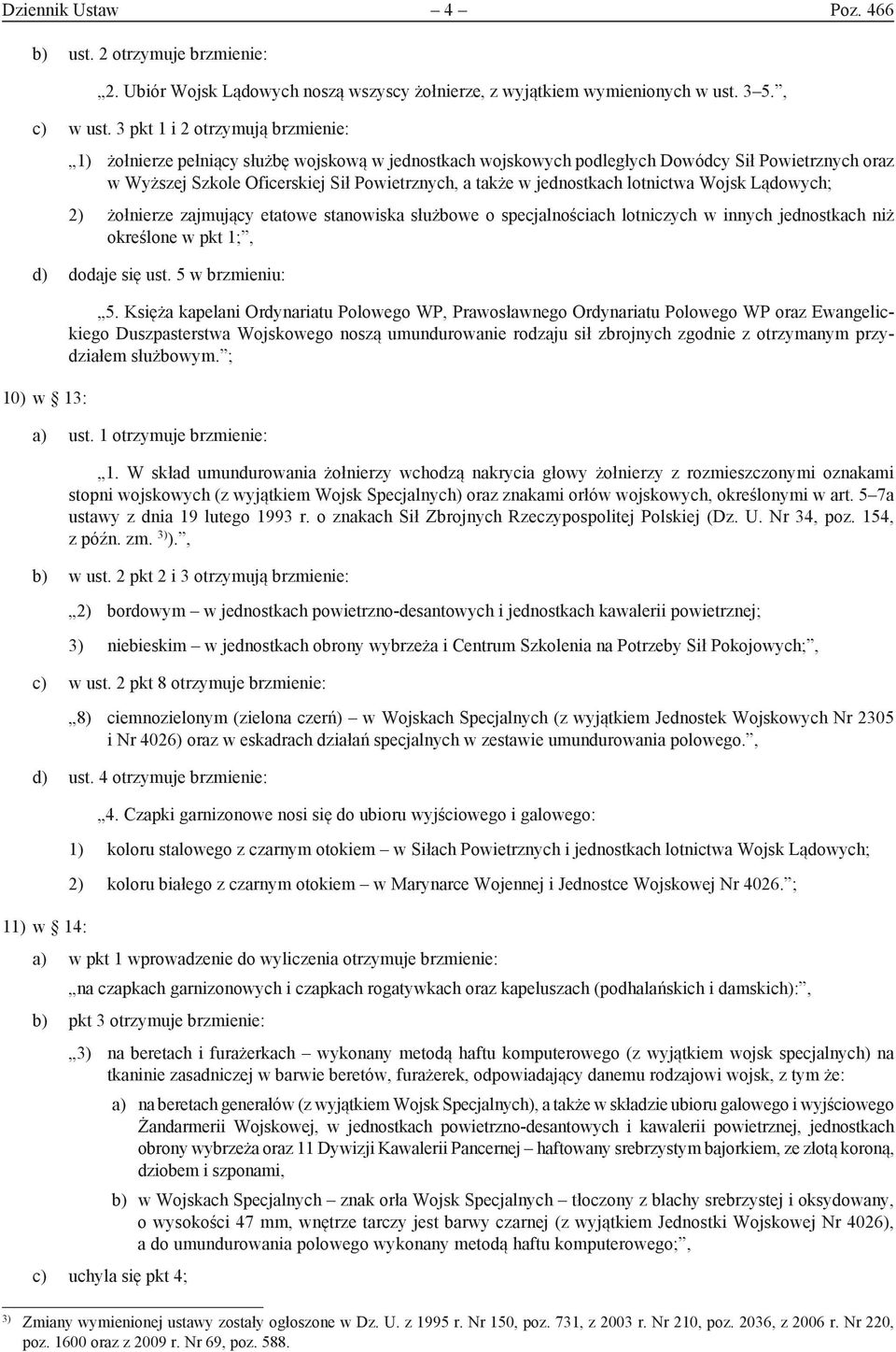 jednostkach lotnictwa Wojsk Lądowych; 2) żołnierze zajmujący etatowe stanowiska służbowe o specjalnościach lotniczych w innych jednostkach niż określone w pkt 1;, d) dodaje się ust.