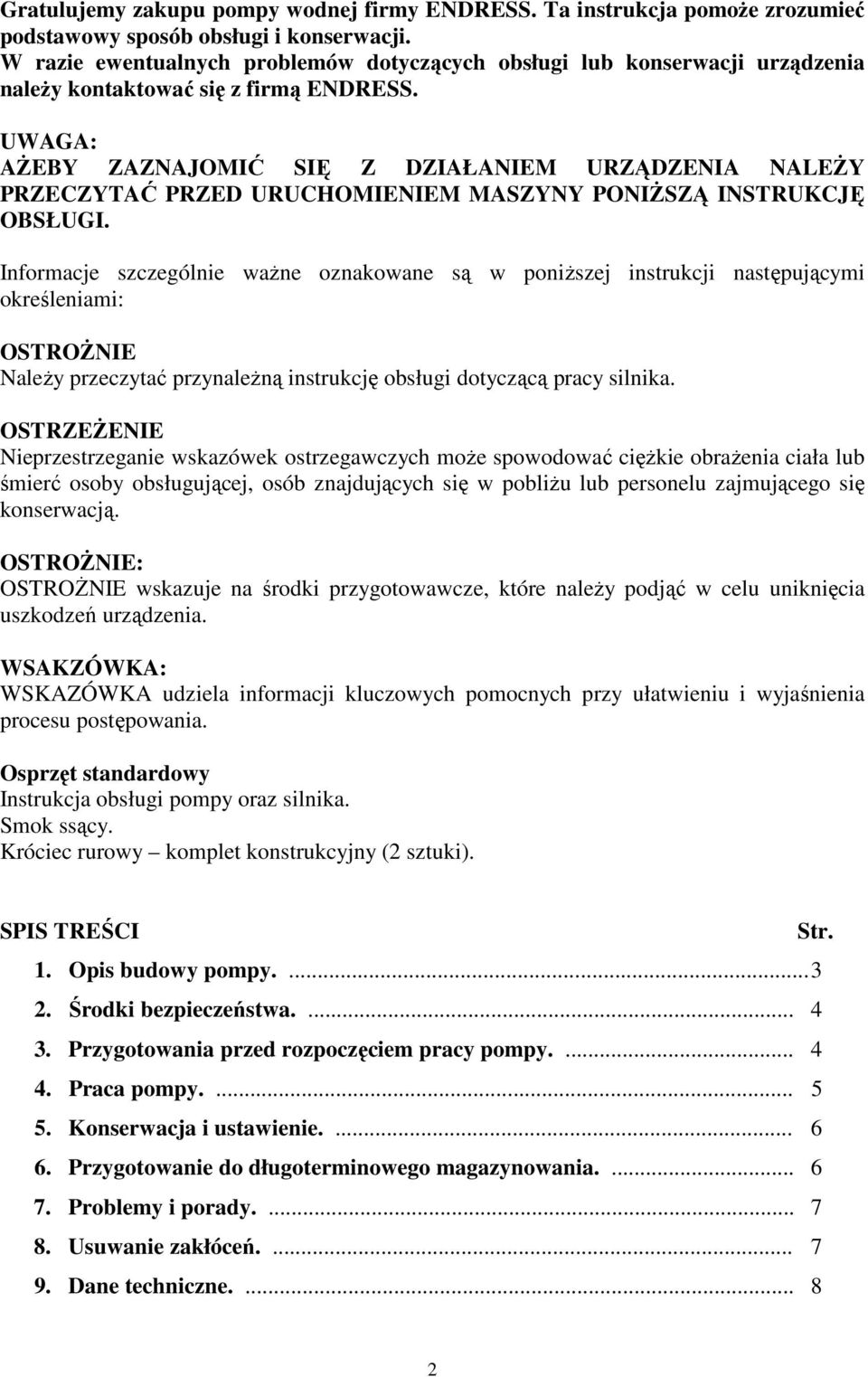 UWAGA: AśEBY ZAZNAJOMIĆ SIĘ Z DZIAŁANIEM URZĄDZENIA NALEśY PRZECZYTAĆ PRZED URUCHOMIENIEM MASZYNY PONIśSZĄ INSTRUKCJĘ OBSŁUGI.