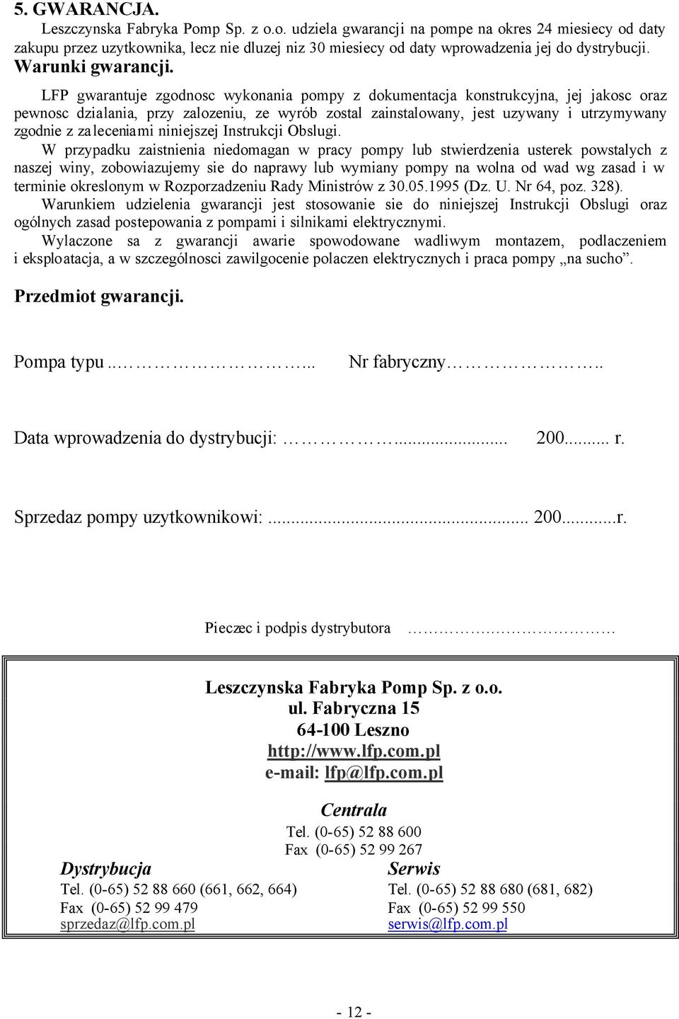 LFP gwarantuje zgodnosc wykonania pompy z dokumentacja konstrukcyjna, jej jakosc oraz pewnosc dzialania, przy zalozeniu, ze wyrób zostal zainstalowany, jest uzywany i utrzymywany zgodnie z