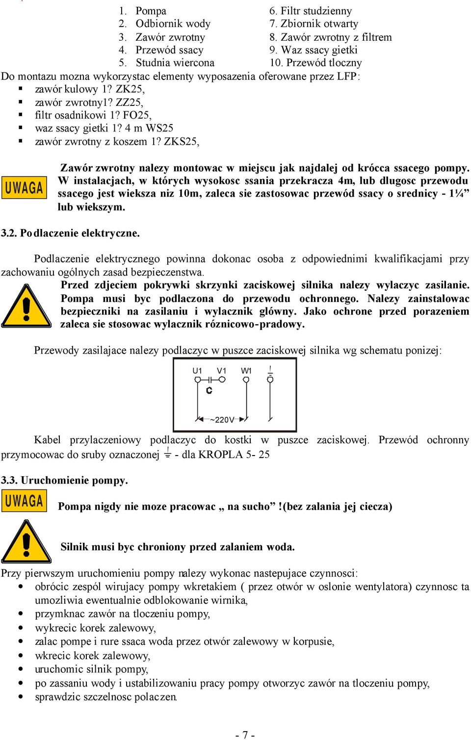 4 m WS25 zawór zwrotny z koszem 1? ZKS25, UWAGA Zawór zwrotny nalezy montowac w miejscu jak najdalej od krócca ssacego pompy.