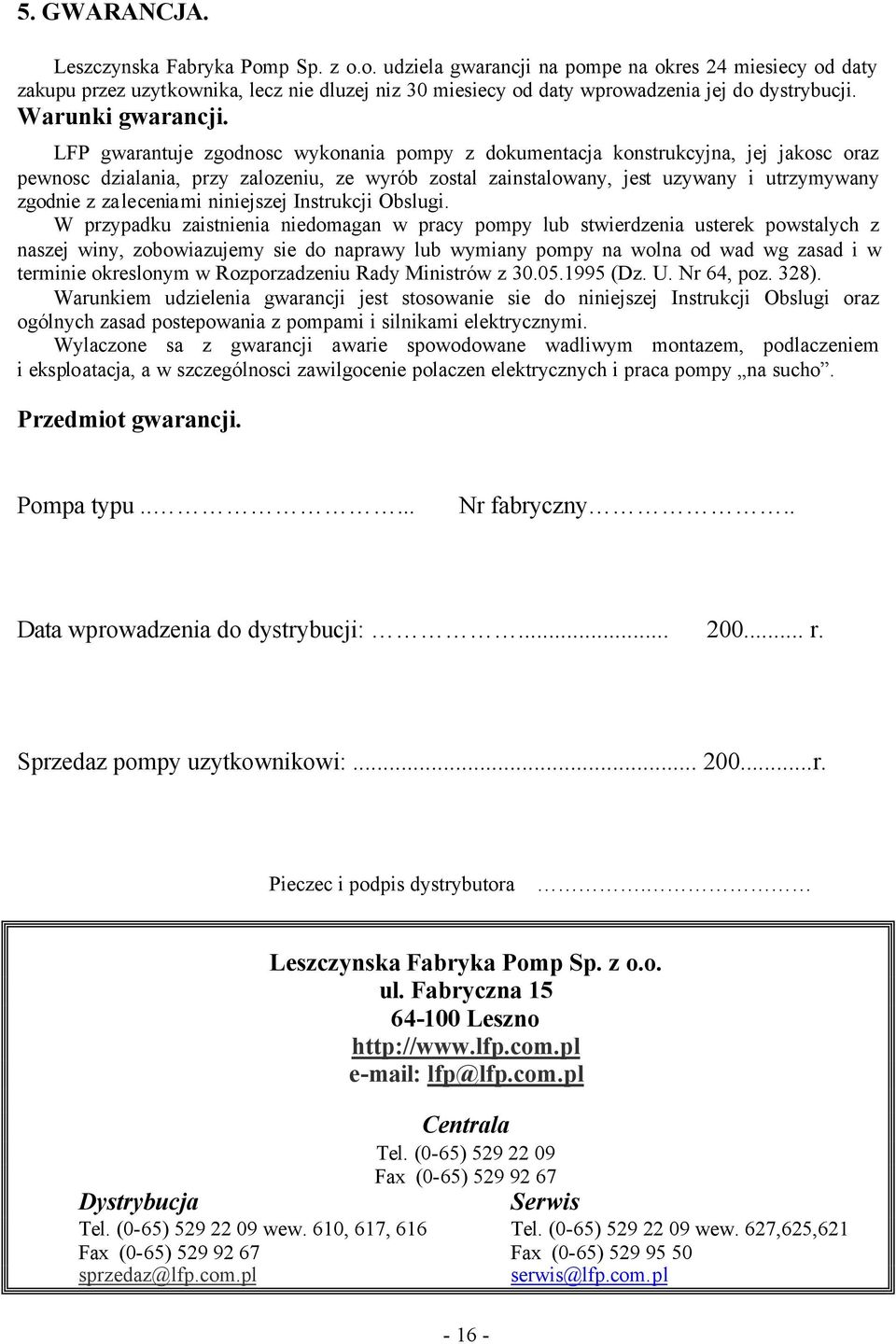 LFP gwarantuje zgodnosc wykonania pompy z dokumentacja konstrukcyjna, jej jakosc oraz pewnosc dzialania, przy zalozeniu, ze wyrób zostal zainstalowany, jest uzywany i utrzymywany zgodnie z
