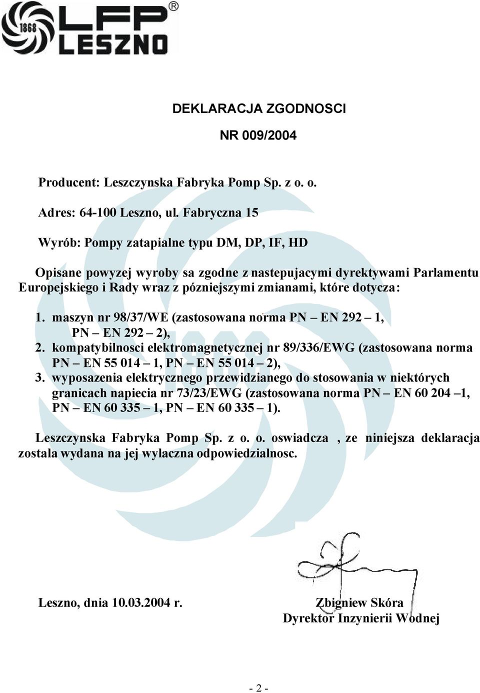 maszyn nr 9837WE (zastosowana norma PN EN 292 1, PN EN 292 2), 2. kompatybilnosci elektromagnetycznej nr 89336EWG (zastosowana norma PN EN 55 014 1, PN EN 55 014 2), 3.
