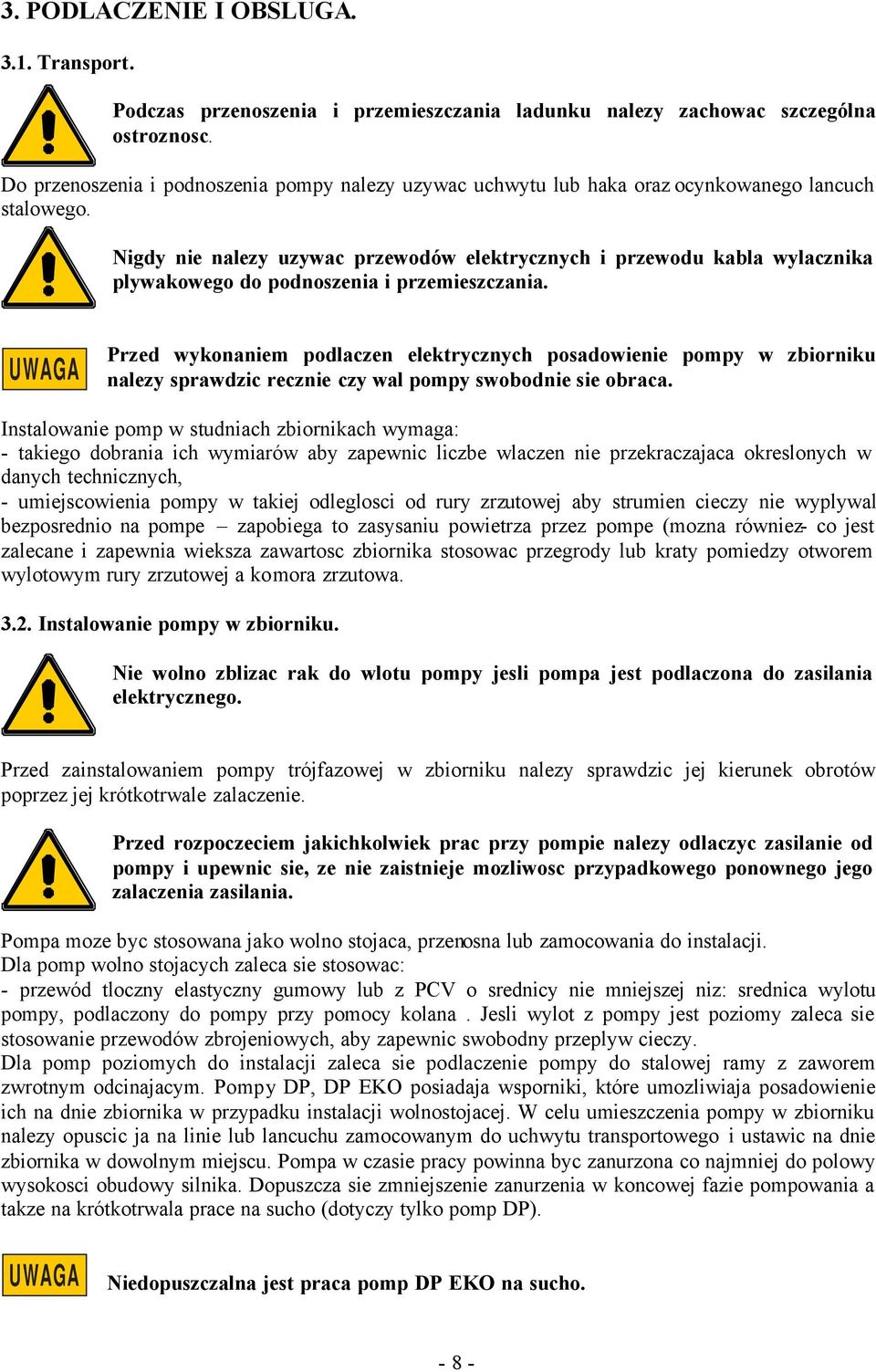 Nigdy nie nalezy uzywac przewodów elektrycznych i przewodu kabla wylacznika plywakowego do podnoszenia i przemieszczania.