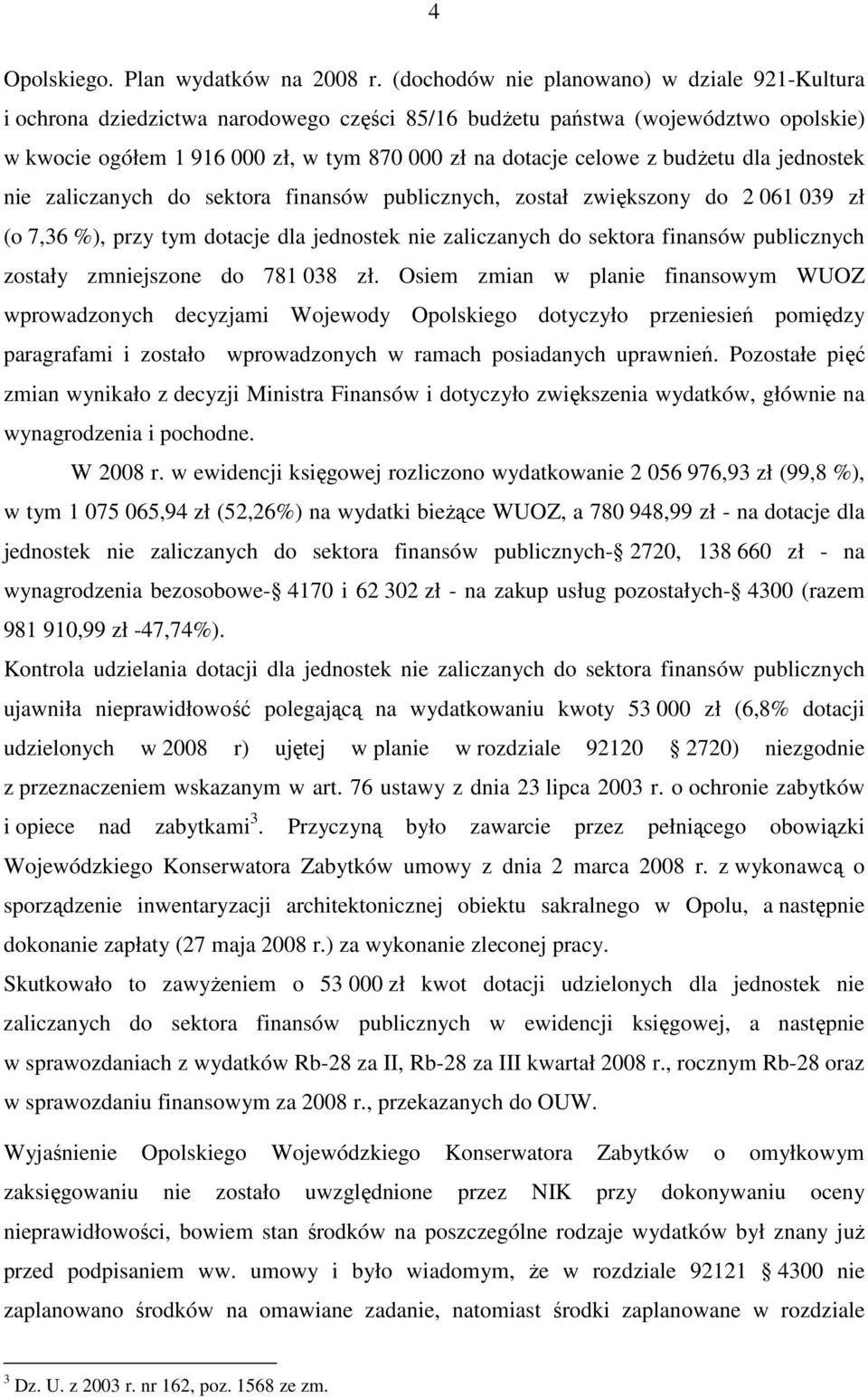 budŝetu dla jednostek nie zaliczanych do sektora finansów publicznych, został zwiększony do 2 061 039 zł (o 7,36 %), przy tym dotacje dla jednostek nie zaliczanych do sektora finansów publicznych