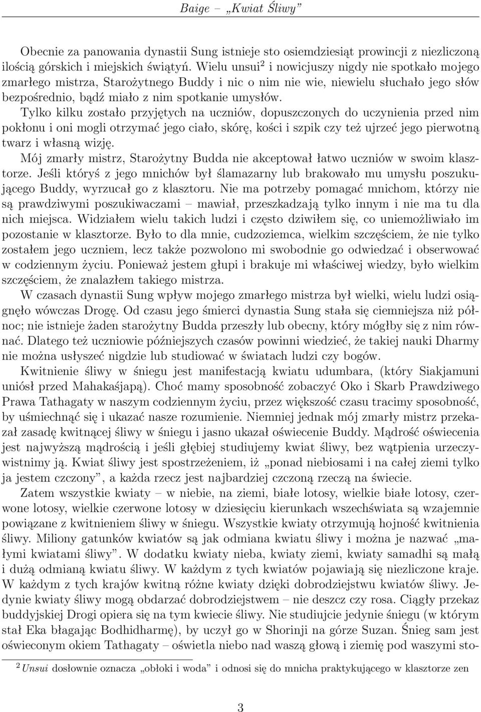 Tylko kilku zostało przyjętych na uczniów, dopuszczonych do uczynienia przed nim pokłonu i oni mogli otrzymać jego ciało, skórę, kości i szpik czy też ujrzeć jego pierwotną twarz i własną wizję.
