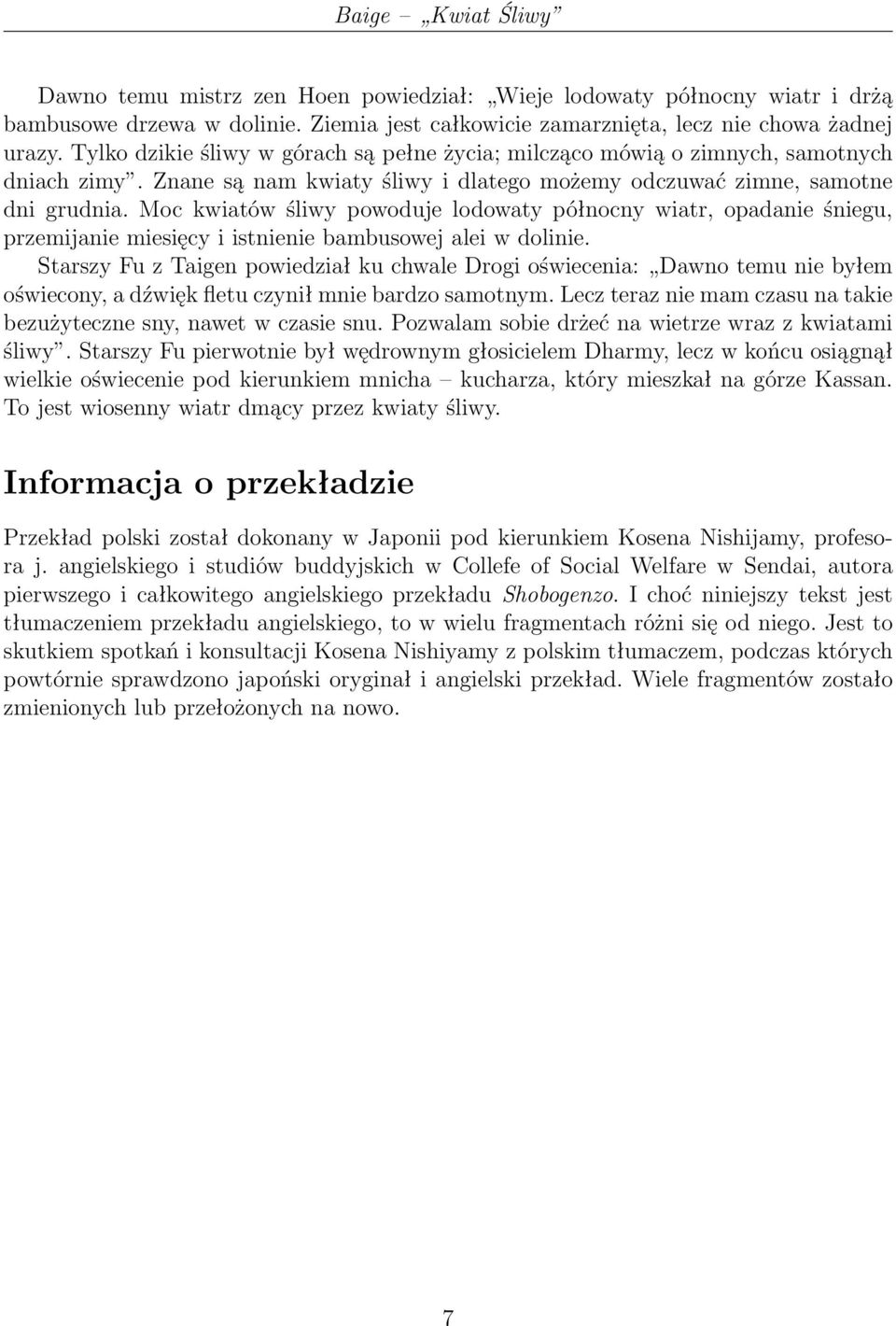 Moc kwiatów śliwy powoduje lodowaty północny wiatr, opadanie śniegu, przemijanie miesięcy i istnienie bambusowej alei w dolinie.