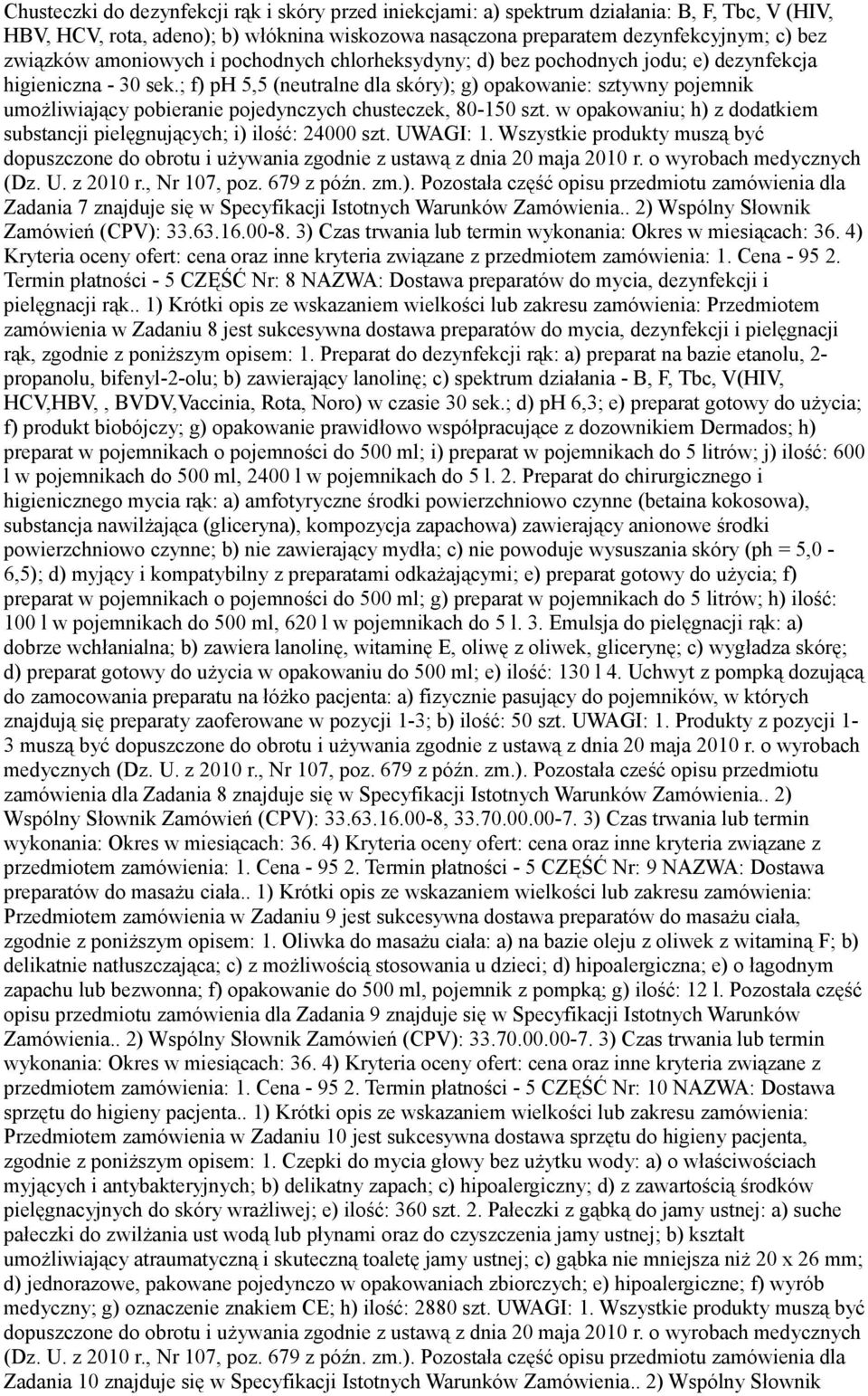 ; f) ph 5,5 (neutralne dla skóry); g) opakowanie: sztywny pojemnik umożliwiający pobieranie pojedynczych chusteczek, 80-150 szt.