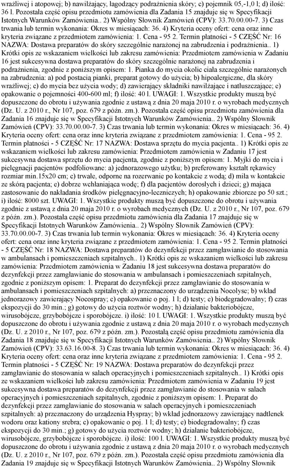 3) Czas trwania lub termin wykonania: Okres w miesiącach: 36. 4) Kryteria oceny ofert: cena oraz inne kryteria związane z przedmiotem zamówienia: 1. Cena - 95 2.
