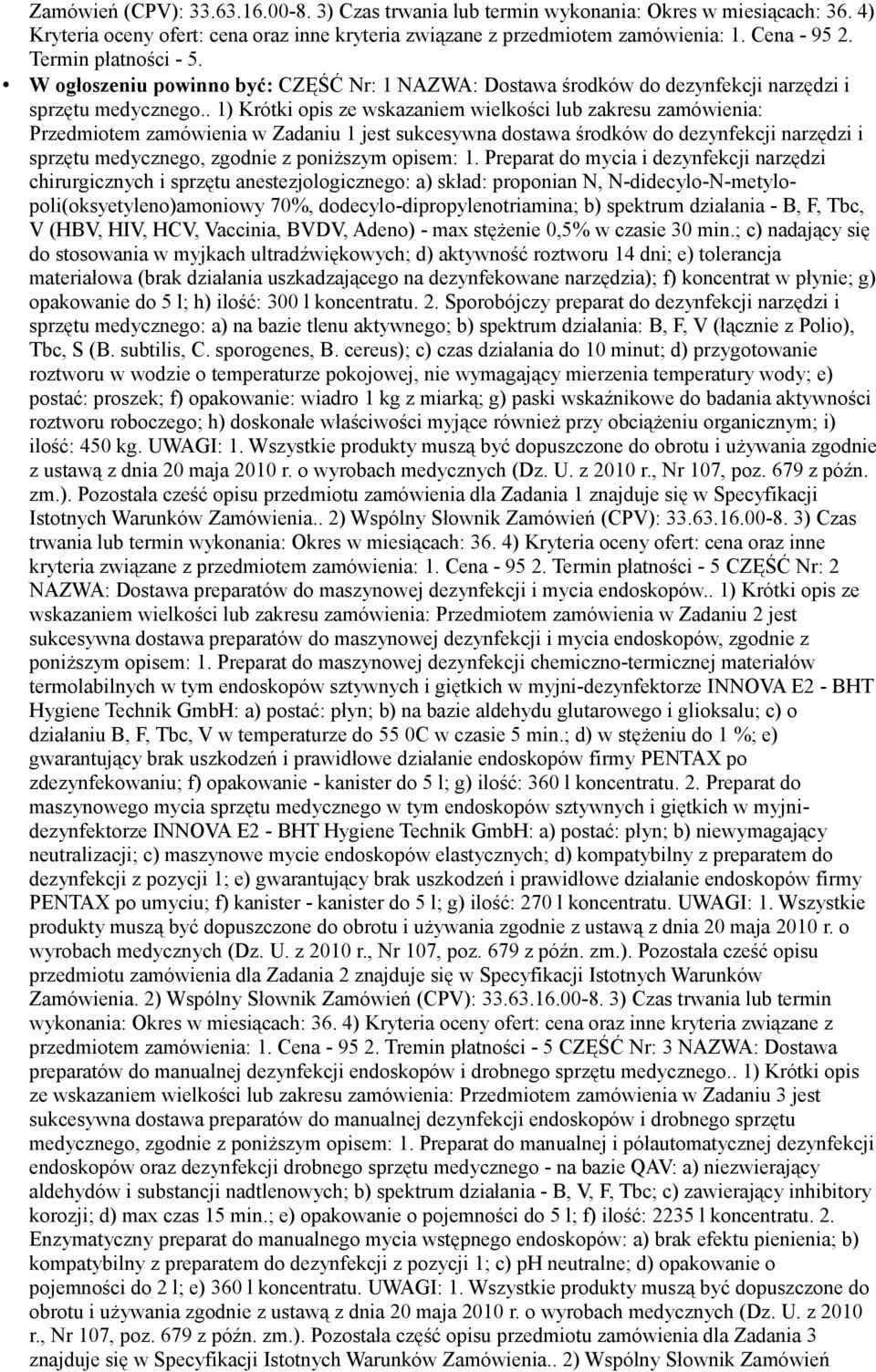 . 1) Krótki opis ze wskazaniem wielkości lub zakresu zamówienia: Przedmiotem zamówienia w Zadaniu 1 jest sukcesywna dostawa środków do dezynfekcji narzędzi i sprzętu medycznego, zgodnie z poniższym