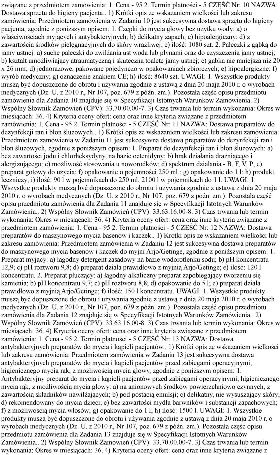 Czepki do mycia głowy bez użytku wody: a) o właściwościach myjących i antybakteryjnych; b) delikatny zapach; c) hipoalergiczny; d) z zawartością środków pielęgnacyjnych do skóry wrażliwej; e) ilość: