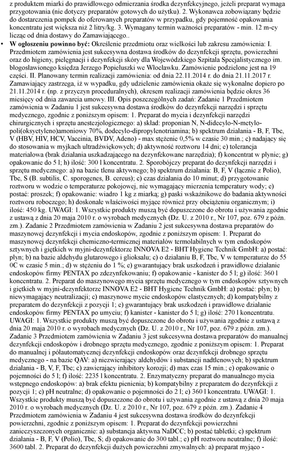 Wymagany termin ważności preparatów - min. 12 m-cy licząc od dnia dostawy do Zamawiającego.. W ogłoszeniu powinno być: Określenie przedmiotu oraz wielkości lub zakresu zamówienia: I.
