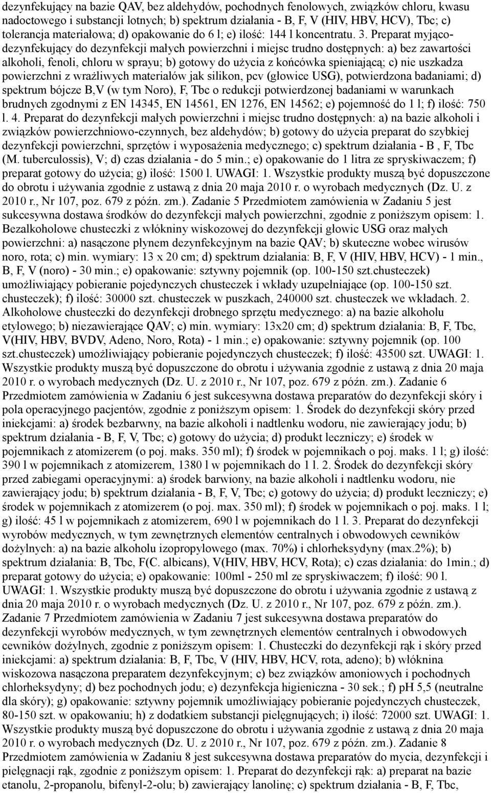 Preparat myjącodezynfekujący do dezynfekcji małych powierzchni i miejsc trudno dostępnych: a) bez zawartości alkoholi, fenoli, chloru w sprayu; b) gotowy do użycia z końcówka spieniającą; c) nie
