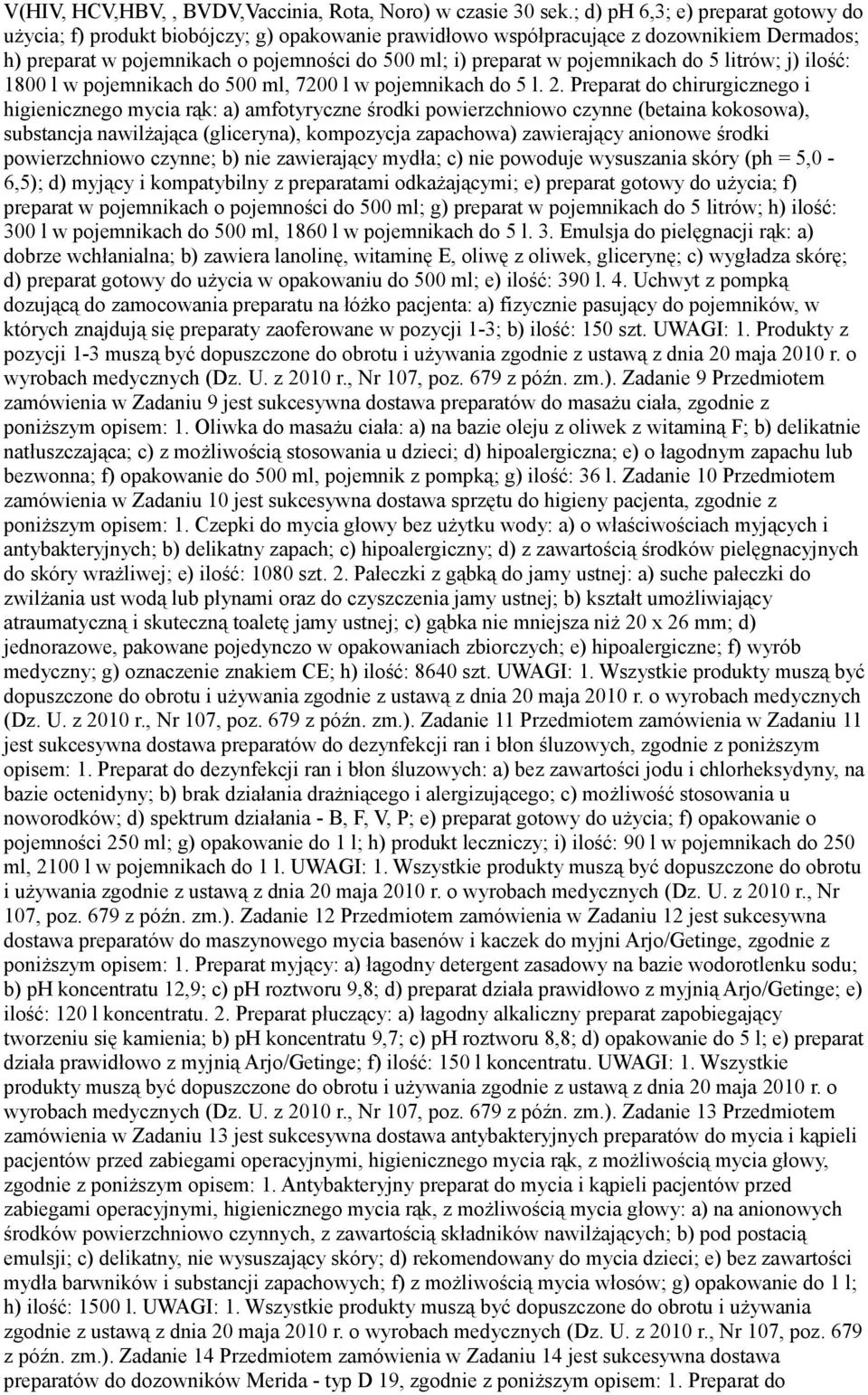 pojemnikach do 5 litrów; j) ilość: 1800 l w pojemnikach do 500 ml, 7200 l w pojemnikach do 5 l. 2.