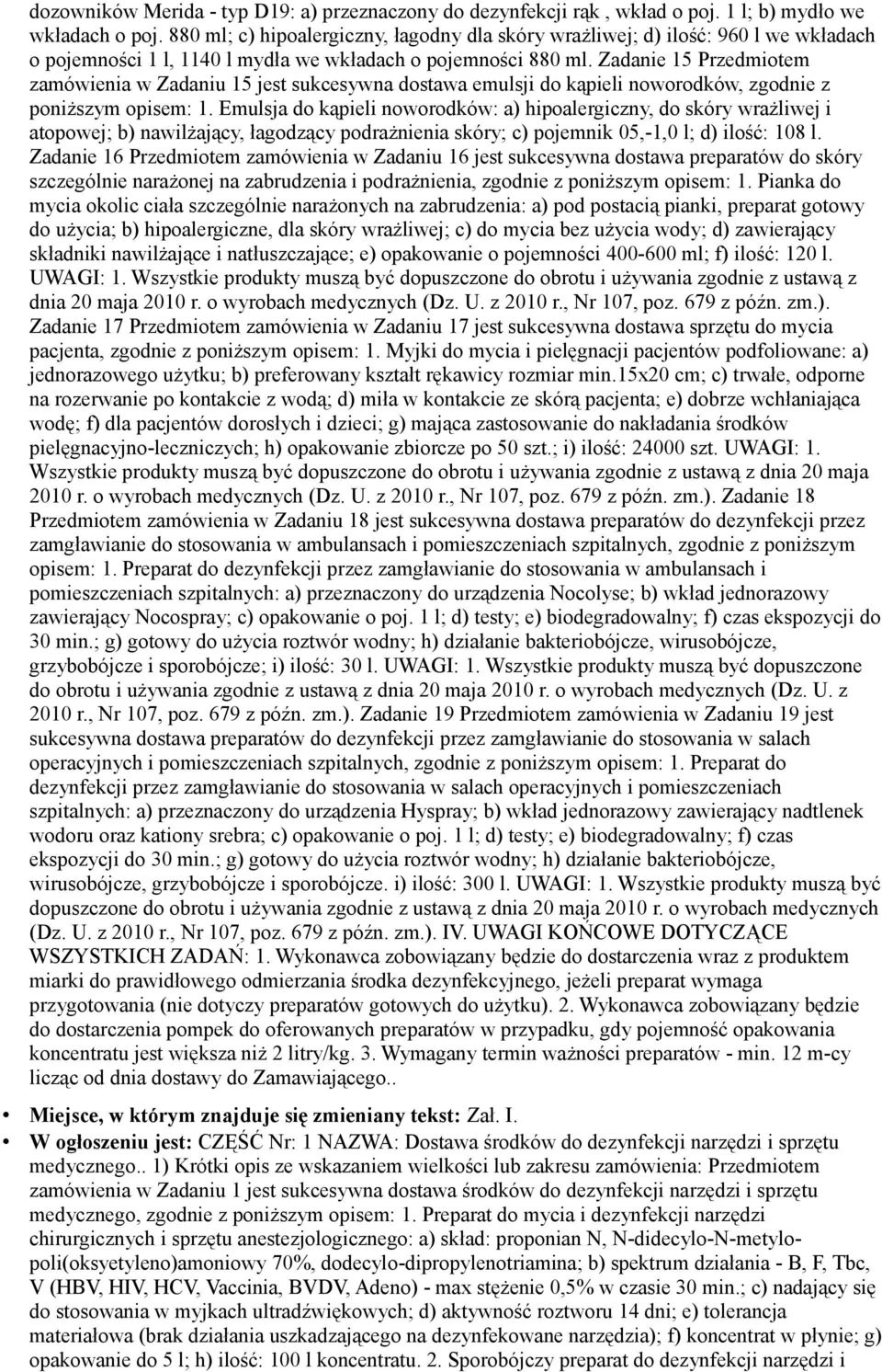 Zadanie 15 Przedmiotem zamówienia w Zadaniu 15 jest sukcesywna dostawa emulsji do kąpieli noworodków, zgodnie z poniższym opisem: 1.