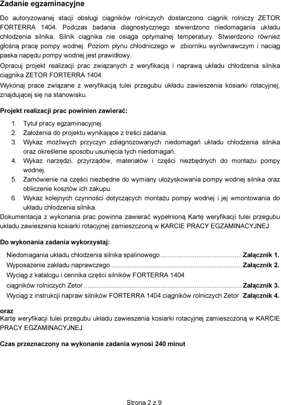 Poziom pynu chodniczego w zbiorniku wyrównawczym i nacig paska napdu pompy wodnej jest prawidowy.