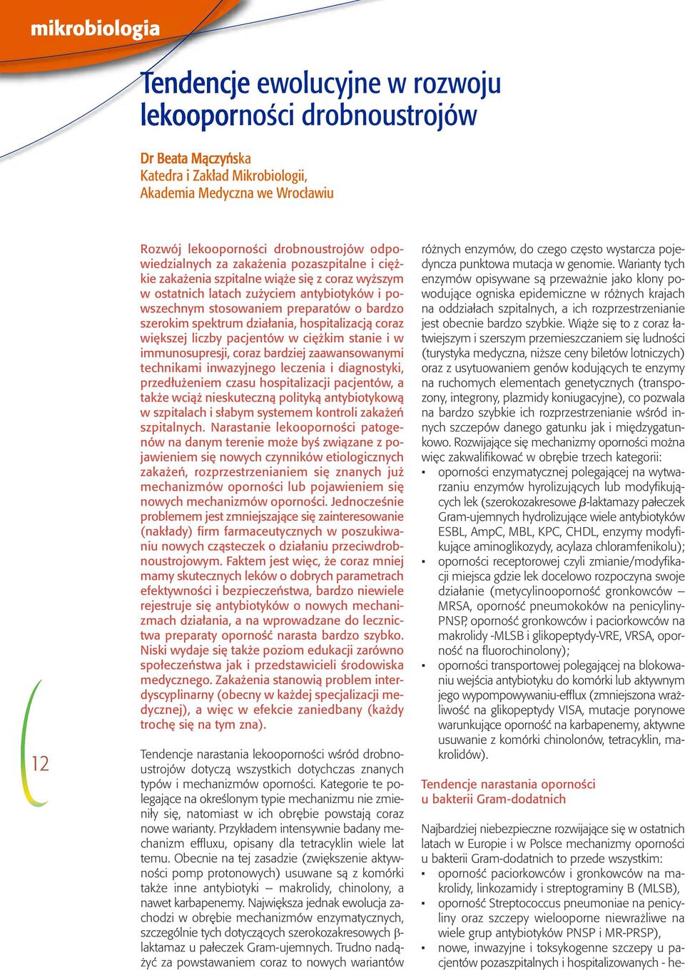spektrum działania, hospitalizacją coraz większej liczby pacjentów w ciężkim stanie i w immunosupresji, coraz bardziej zaawansowanymi technikami inwazyjnego leczenia i diagnostyki, przedłużeniem