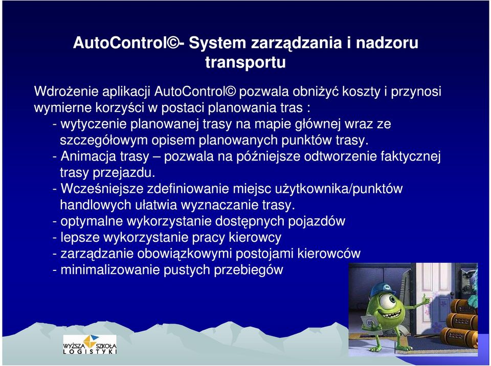 - Animacja trasy pozwala na późniejsze odtworzenie faktycznej trasy przejazdu.