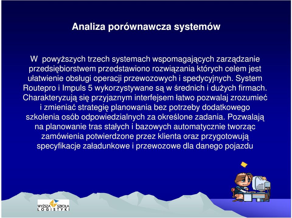 Charakteryzują się przyjaznym interfejsem łatwo pozwalaj zrozumieć i zmieniać strategię planowania bez potrzeby dodatkowego szkolenia osób odpowiedzialnych za