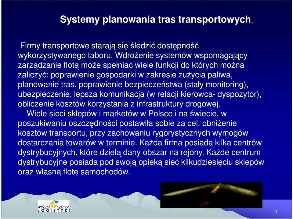 (stały monitoring), ubezpieczenie, lepsza komunikacja (w relacji kierowca- dyspozytor), obliczenie kosztów korzystania z infrastruktury drogowej.