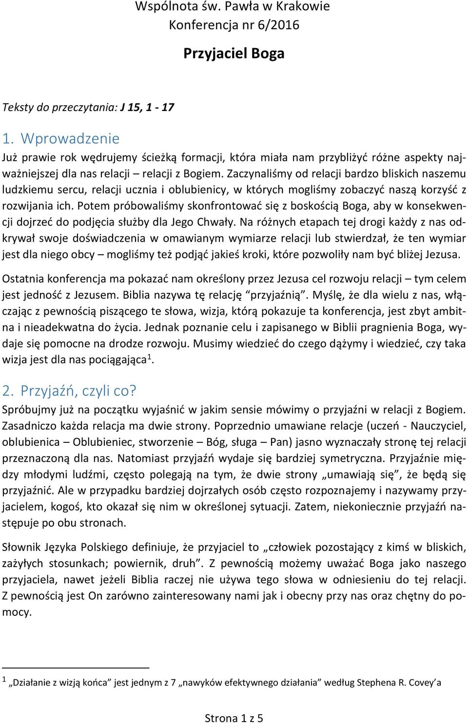 Zaczynaliśmy od relacji bardzo bliskich naszemu ludzkiemu sercu, relacji ucznia i oblubienicy, w których mogliśmy zobaczyć naszą korzyść z rozwijania ich.