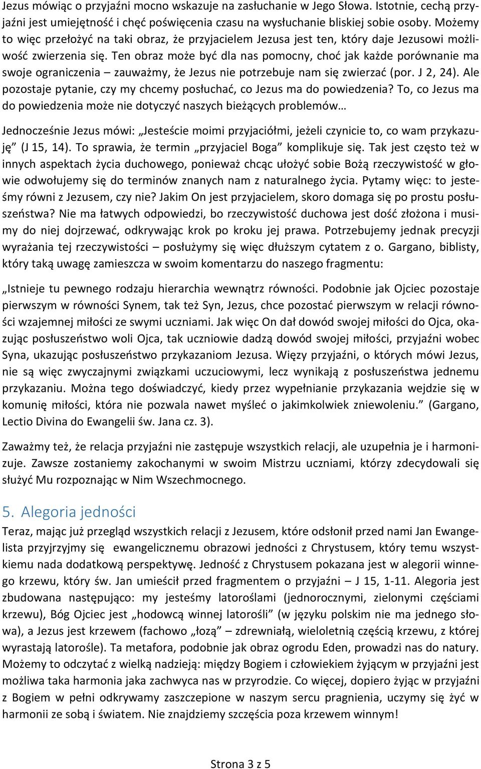 Ten obraz może być dla nas pomocny, choć jak każde porównanie ma swoje ograniczenia zauważmy, że Jezus nie potrzebuje nam się zwierzać (por. J 2, 24).